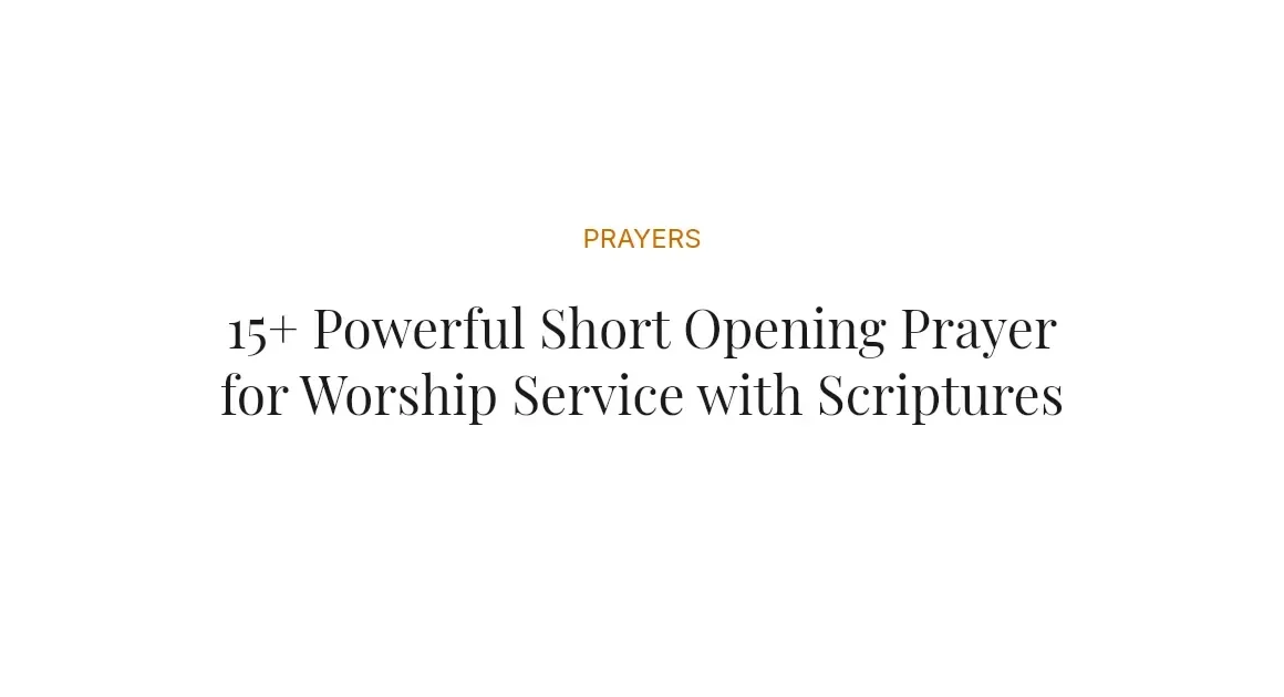 15+ Powerful Short Opening Prayer for Worship Service with Scriptures