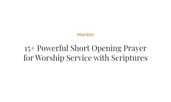 15+ Powerful Short Opening Prayer for Worship Service with Scriptures
