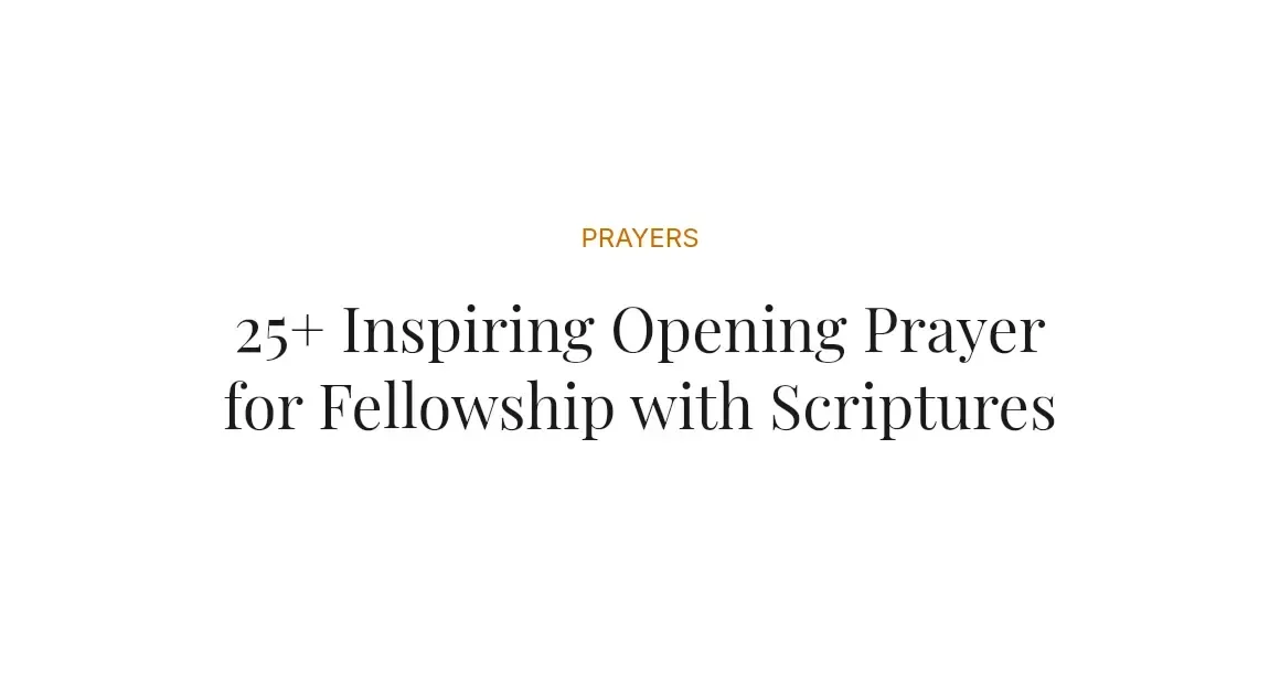 25+ Inspiring Opening Prayer for Fellowship with Scriptures