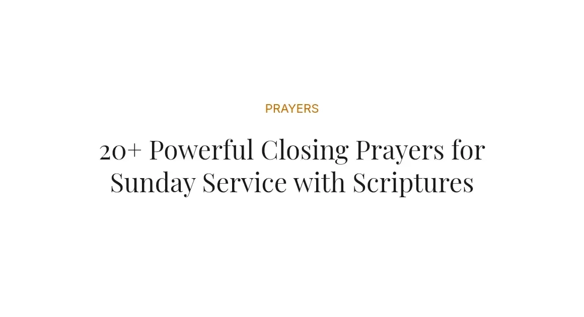 20+ Powerful Closing Prayers for Sunday Service with Scriptures