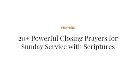 20+ Powerful Closing Prayers for Sunday Service with Scriptures