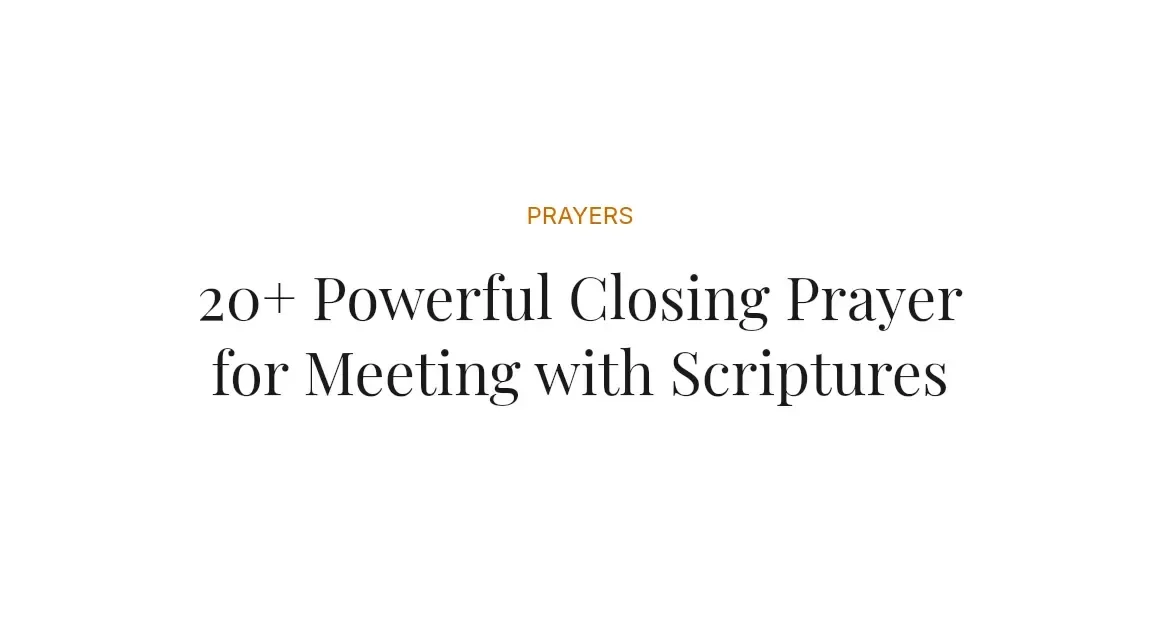 20+ Powerful Closing Prayer for Meeting with Scriptures