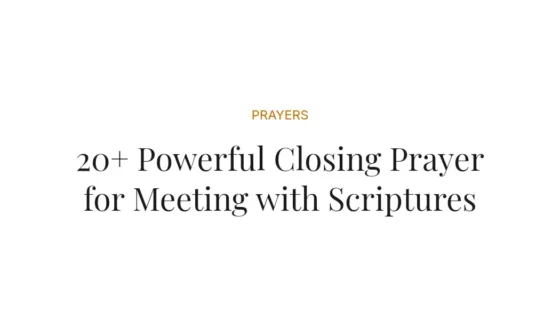 20+ Powerful Closing Prayer for Meeting with Scriptures