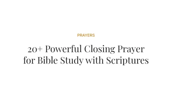 20+ Powerful Closing Prayer for Bible Study with Scriptures