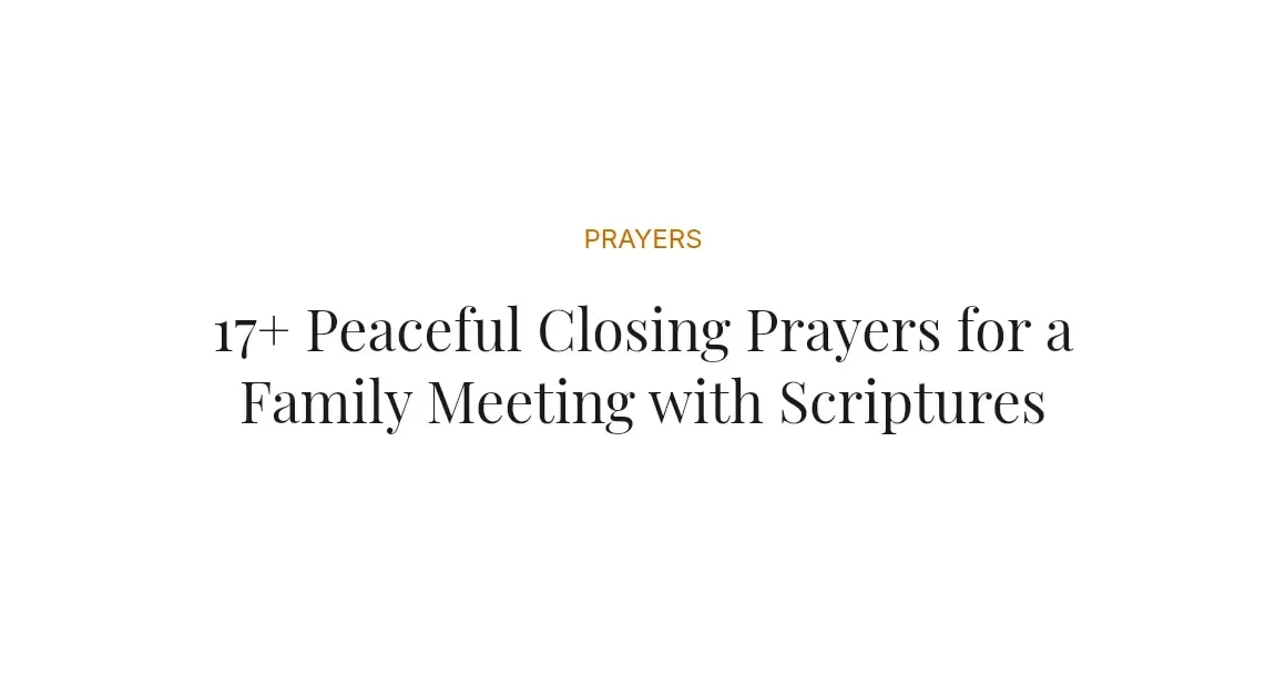 17+ Peaceful Closing Prayers for a Family Meeting with Scriptures