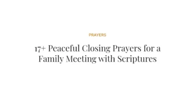 17+ Peaceful Closing Prayers for a Family Meeting with Scriptures