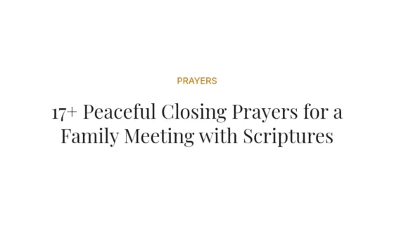 17+ Peaceful Closing Prayers for a Family Meeting with Scriptures