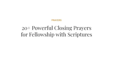 20+ Powerful Closing Prayers for Fellowship with Scriptures