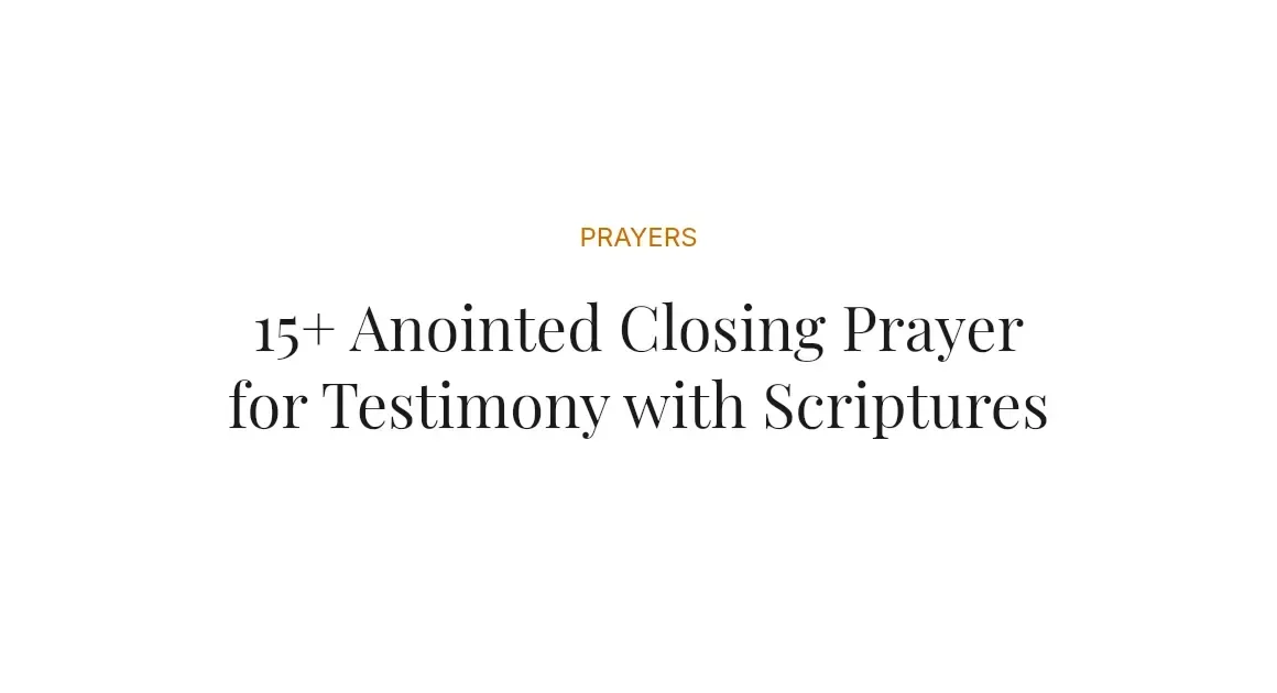 15+ Anointed Closing Prayer for Testimony with Scriptures