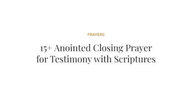 15+ Anointed Closing Prayer for Testimony with Scriptures