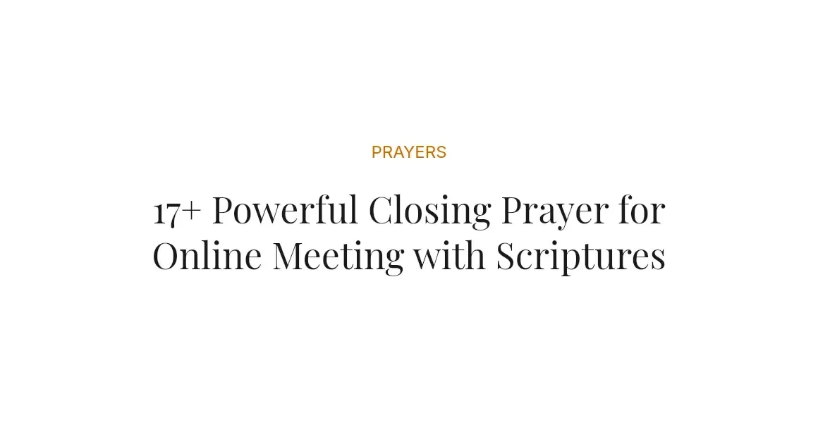 17+ Powerful Closing Prayer for Online Meeting with Scriptures