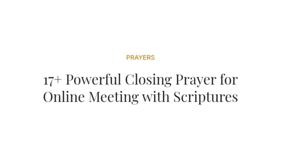 17+ Powerful Closing Prayer for Online Meeting with Scriptures