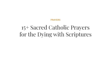 15+ Sacred Catholic Prayers for the Dying with Scriptures