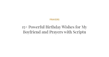 15+ Powerful Birthday Wishes for My Boyfriend and Prayers with Scriptures