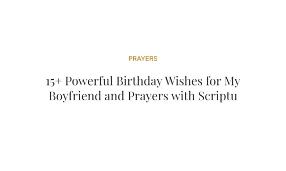 15+ Powerful Birthday Wishes for My Boyfriend and Prayers with Scriptures
