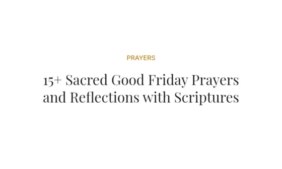 15+ Sacred Good Friday Prayers and Reflections with Scriptures