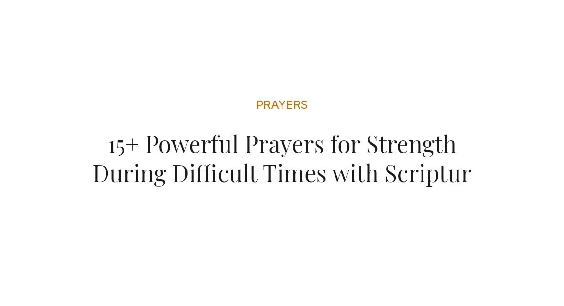 15+ Powerful Prayers for Strength During Difficult Times with Scriptures