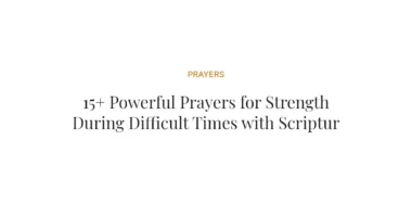 15+ Powerful Prayers for Strength During Difficult Times with Scriptures