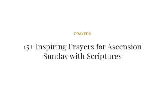 15+ Inspiring Prayers for Ascension Sunday with Scriptures