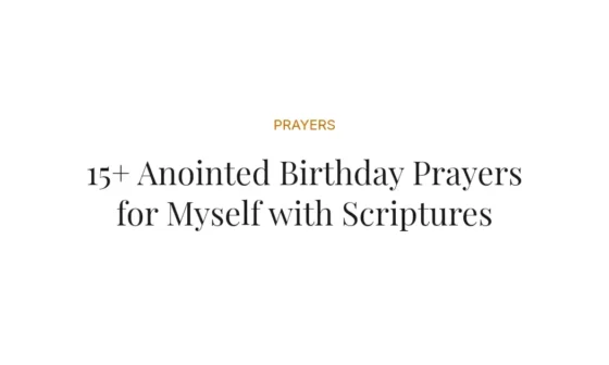 15+ Anointed Birthday Prayers for Myself with Scriptures