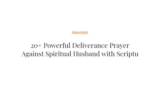 20+ Powerful Deliverance Prayer Against Spiritual Husband with Scriptures