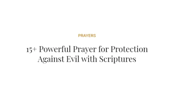 15+ Powerful Prayer for Protection Against Evil with Scriptures