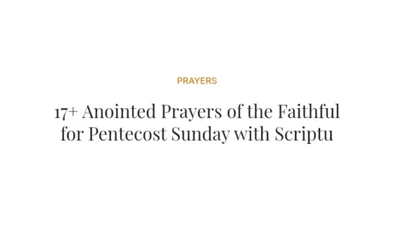 17+ Anointed Prayers of the Faithful for Pentecost Sunday with Scriptures