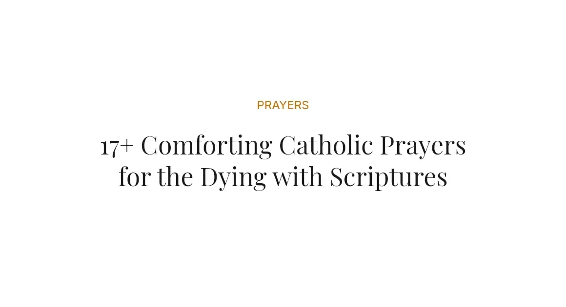 17+ Comforting Catholic Prayers for the Dying with Scriptures
