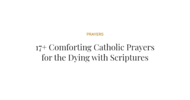 17+ Comforting Catholic Prayers for the Dying with Scriptures