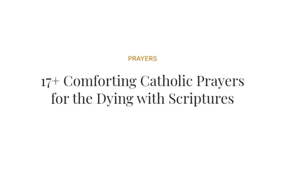 17+ Comforting Catholic Prayers for the Dying with Scriptures