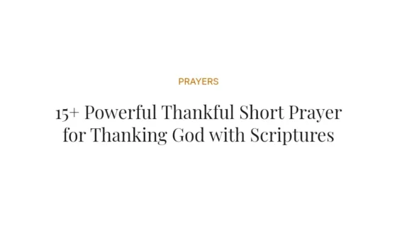 15+ Powerful Thankful Short Prayer for Thanking God with Scriptures