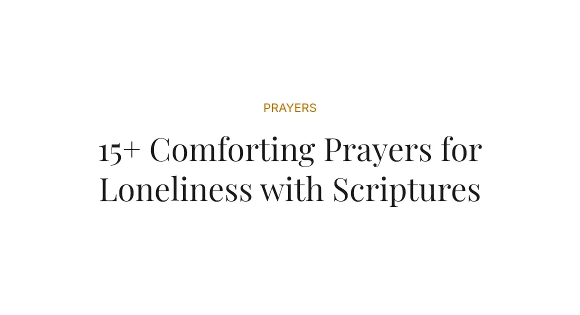 15+ Comforting Prayers for Loneliness with Scriptures