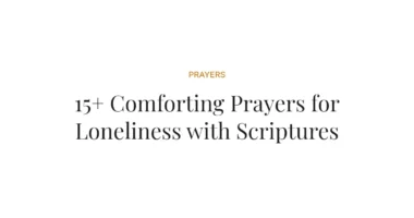 15+ Comforting Prayers for Loneliness with Scriptures