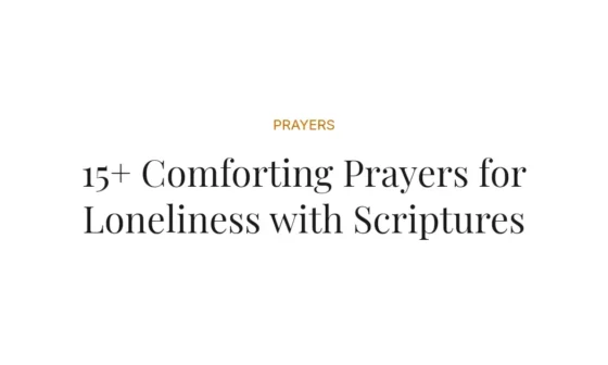 15+ Comforting Prayers for Loneliness with Scriptures