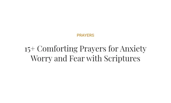 15+ Comforting Prayers for Anxiety Worry and Fear with Scriptures