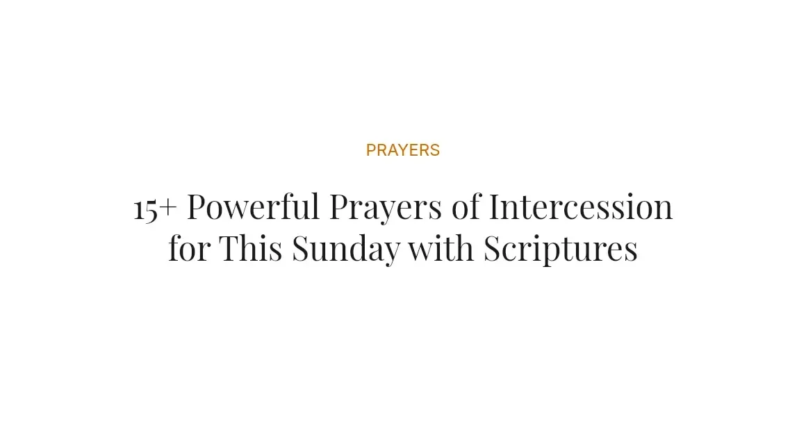 15+ Powerful Prayers of Intercession for This Sunday with Scriptures