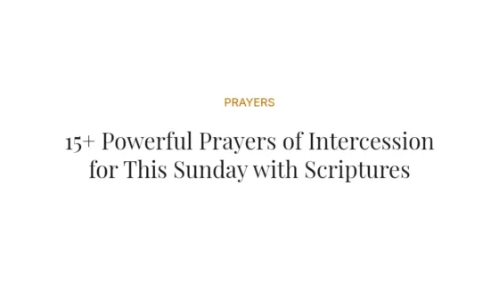15+ Powerful Prayers of Intercession for This Sunday with Scriptures