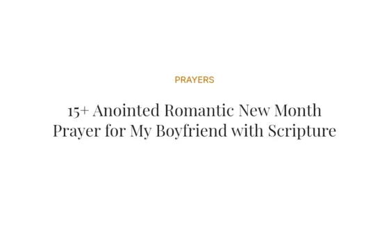 15+ Anointed Romantic New Month Prayer for My Boyfriend with Scriptures