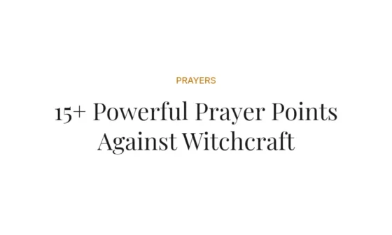 15+ Powerful Prayer Points Against Witchcraft